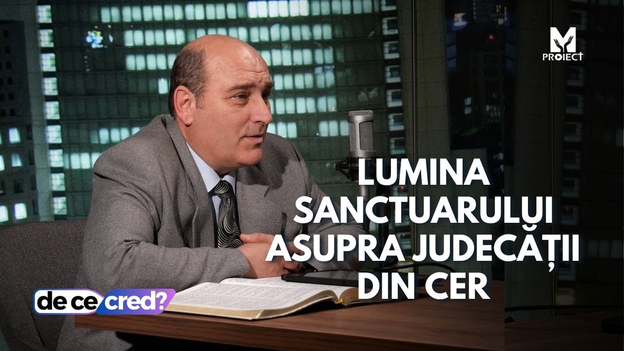 Lumina sanctuarului asupra judecății din cer | De ce cred? ep. 17