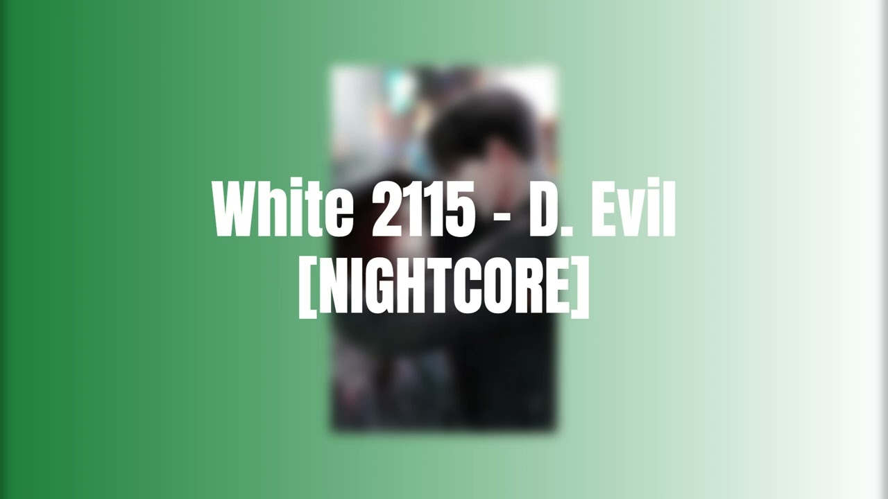 White 2115 - D. EVIL [NIGHTCORE]