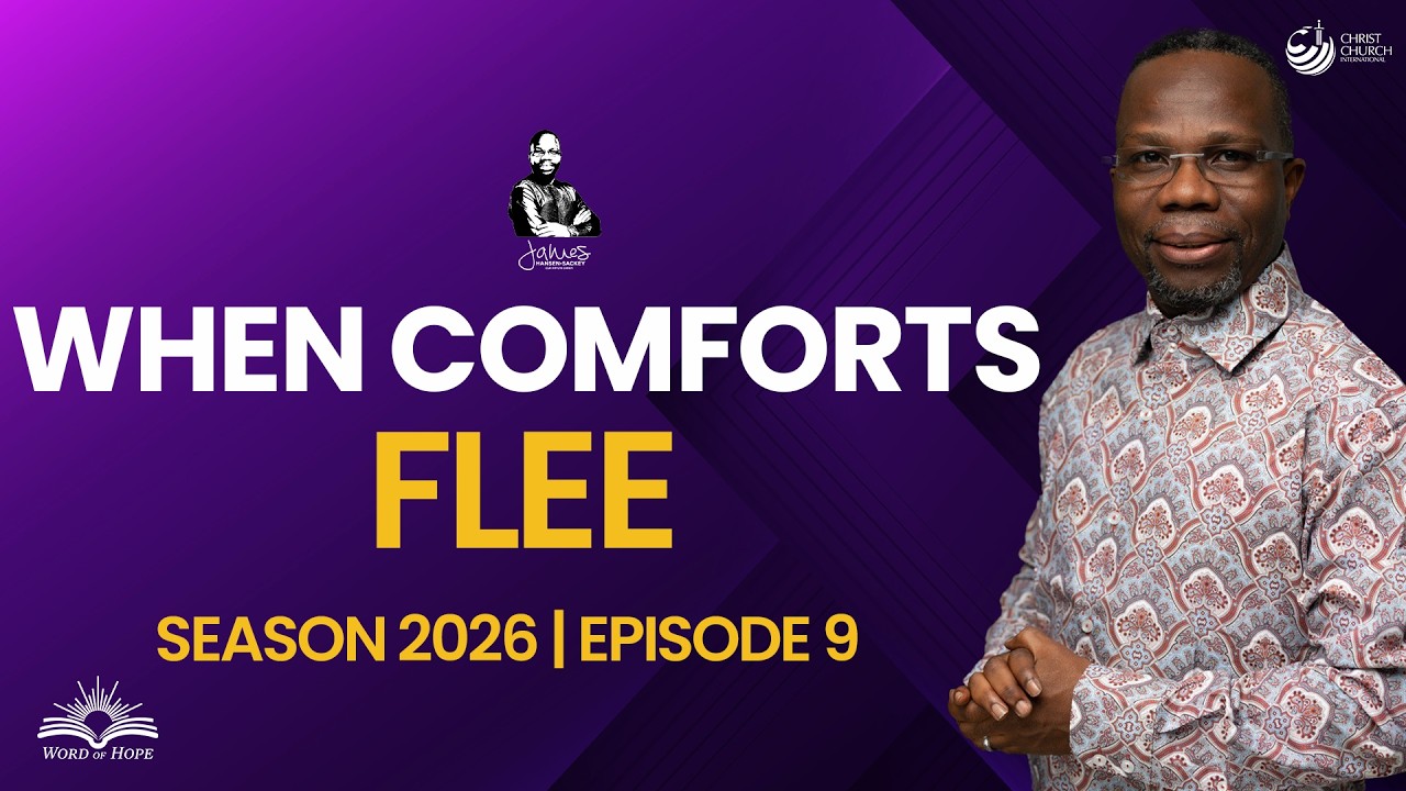 When Comforts Flee | Bishop James Hansen-Sackey | Word Of Hope Season 2026 Episode 9