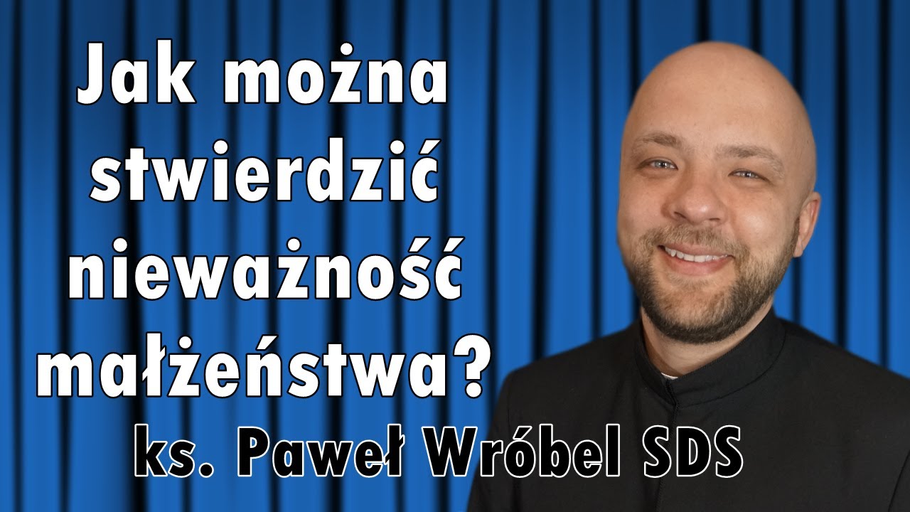 #20 Stwierdzenie nieważności małżeństwa. O co chodzi? – wyjaśnia ks. dr Paweł Wróbel SDS