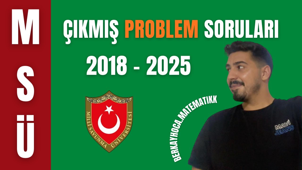 MSÜ ÇIKMIŞ PROBLEM SORULARI I 2018-2025 SEÇME SORULAR