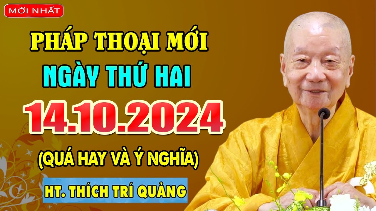 Pháp thoại mới 14.10.2024 (BÀI GIẢNG SIÊU HAY) - HT. Thích Trí Quảng (Chùa Huê Nghiêm 2)