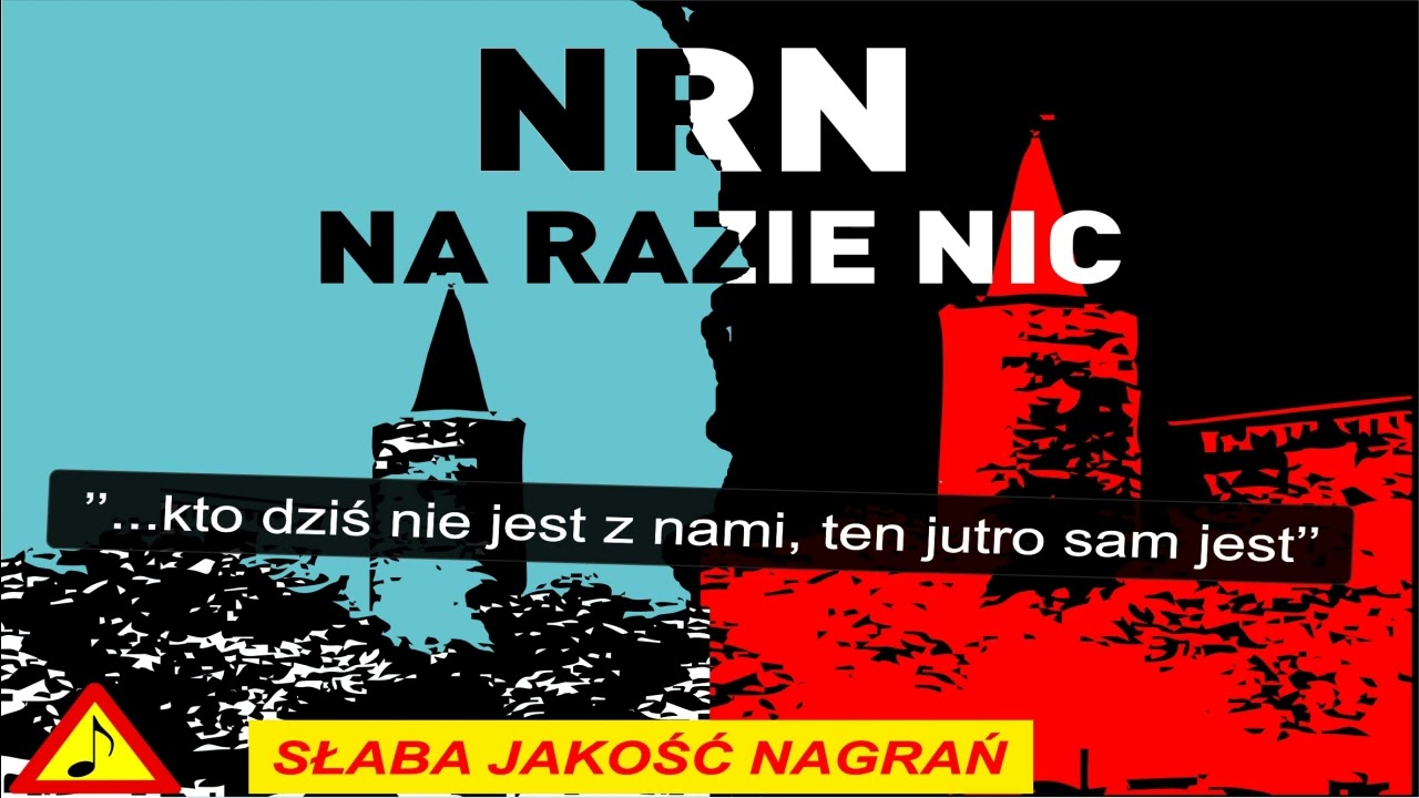 NRN -  Na Razie Nic -   ''...kto dziś nie jest z nami, ten jutro sam jest''