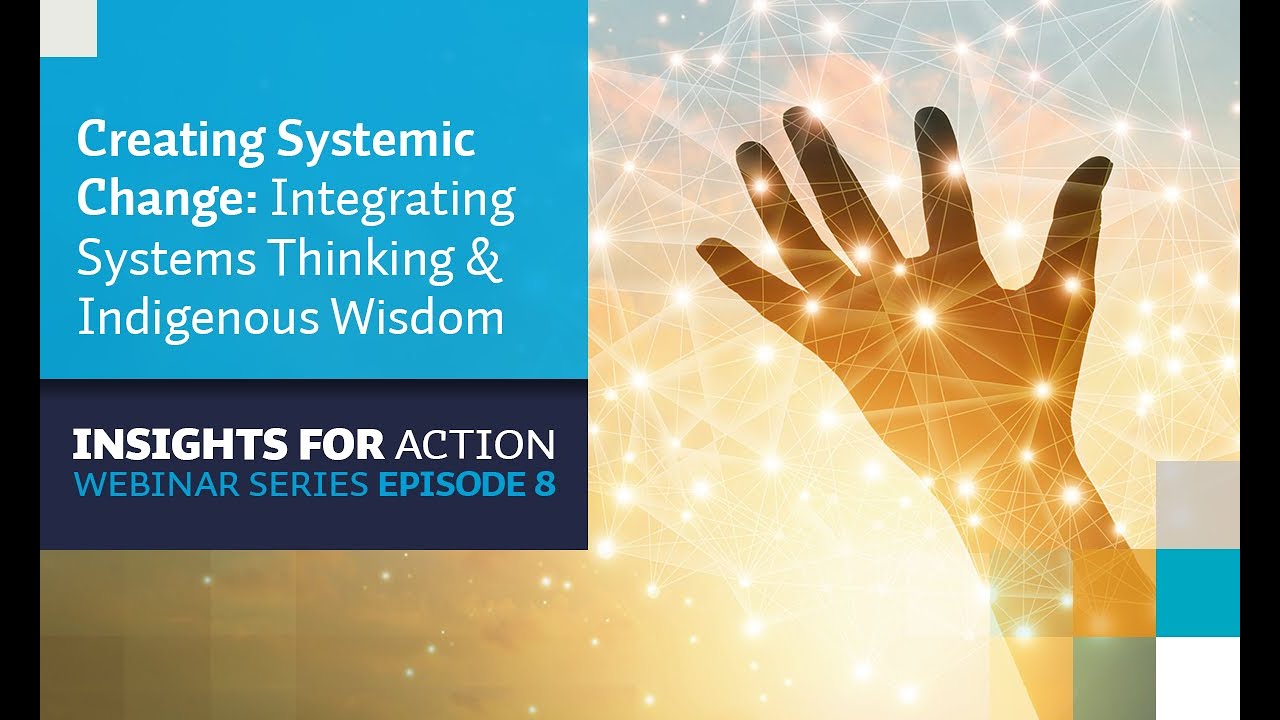Creating Systemic Change: Integrating Systems Thinking and Indigenous Wisdom