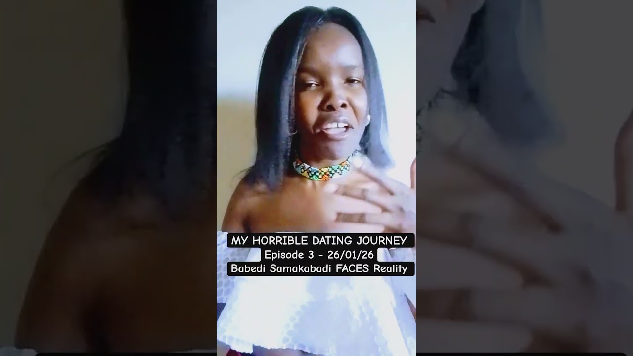 MY HORRIBLE DATING JOURNEY Episode 3 - Babedi Samakabadi FACES Reality 