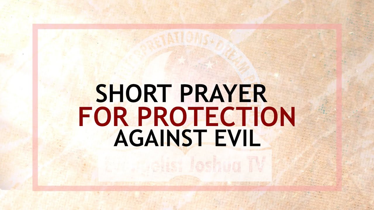Short Prayer for Protection Against Evil - Evangelist Joshua Ministries