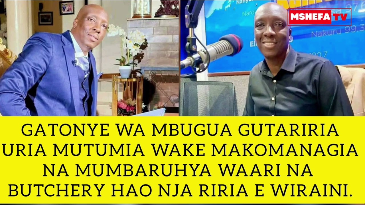 GATONYE WA MBUGUA GUTARIRIA URIA MUTUMIA WAKE MAKOMANAGIA NA MUMBARUHYA WAARI NA BUTCHERY HAO NJA.