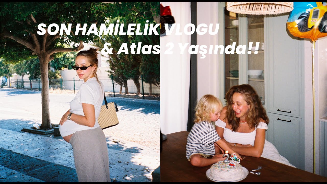HAMİLELİĞİN SON HAFTALARI | Atlas'ın 2. yaş günü, doğuma hazırlık ve Bodrum günlükleri