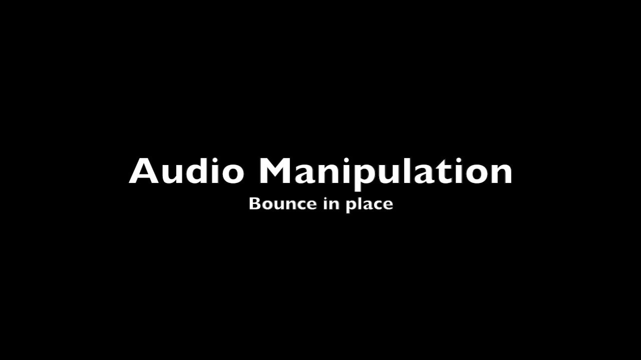 Bounce in place audio manipulation