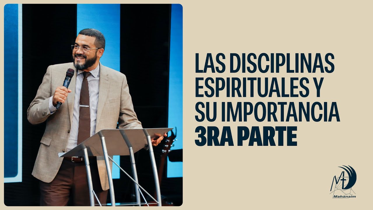 Las disciplinas espirituales y su importancia 3era. Parte | Pastor Ezequiel Molina Jr.