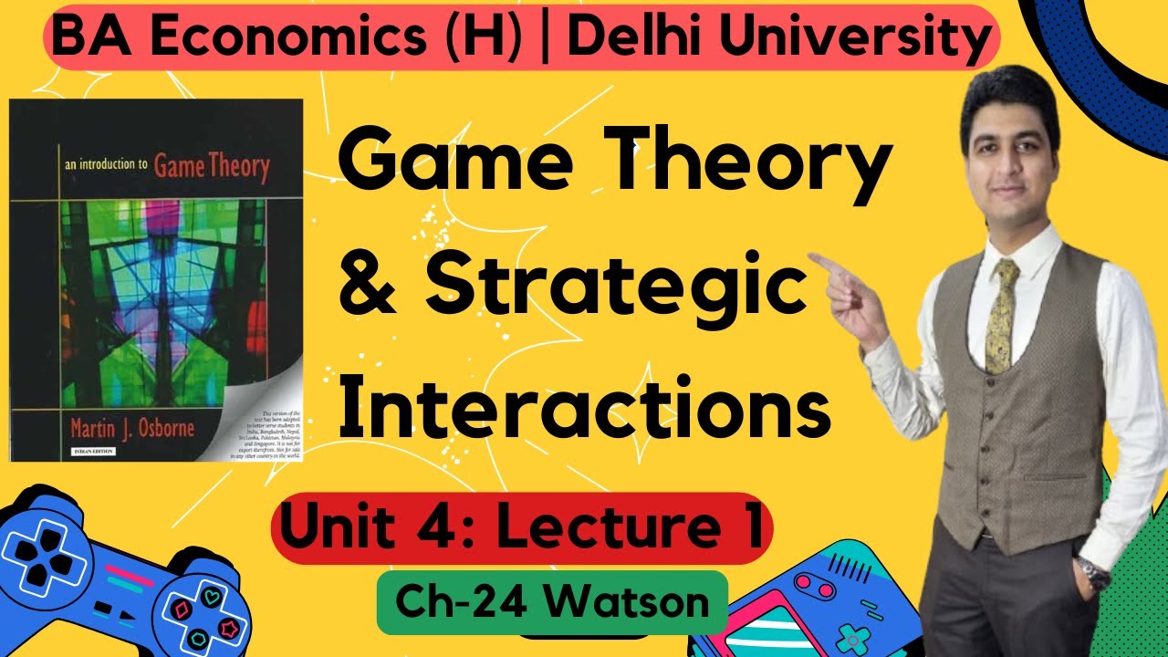 Unit 4 | Lecture 1 | Sem 5 | Ch-24 Watson | Game Theory & Strategic Interactions | BA (H) Economics