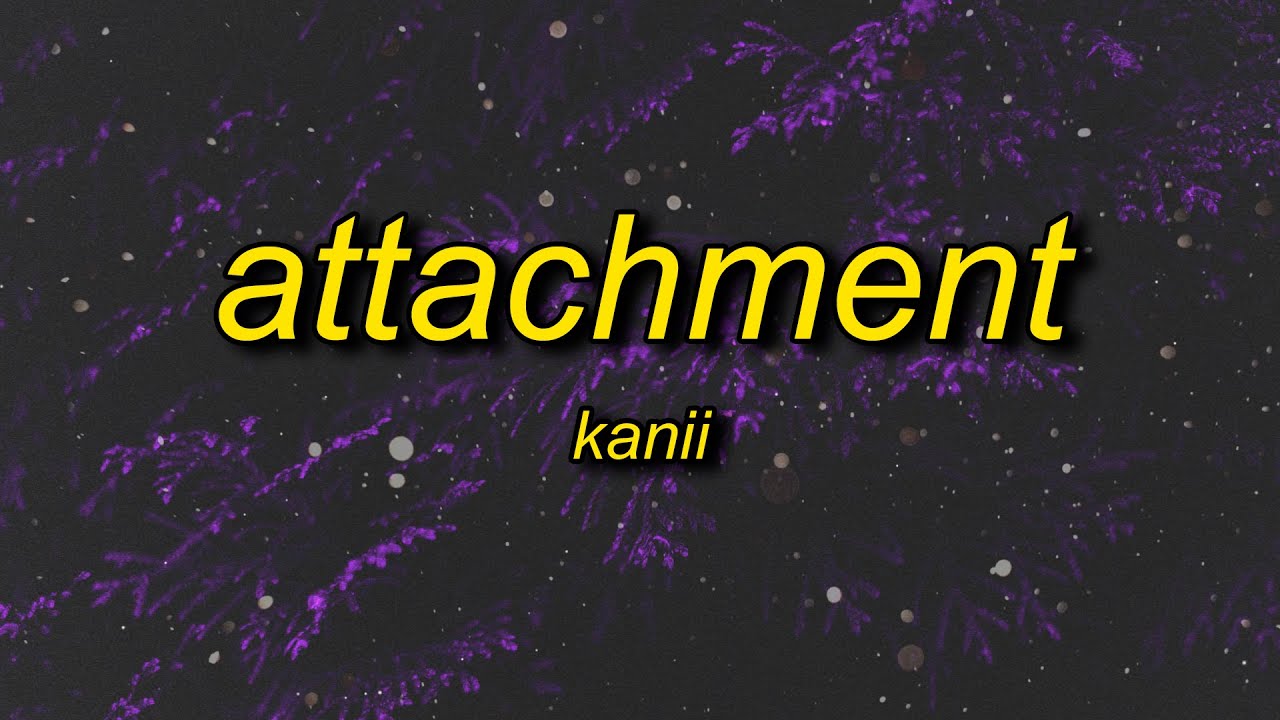 Kanii - Attachment (Lyrics) ft. bossa | i can't give my heart to nobody, i think she wanna love