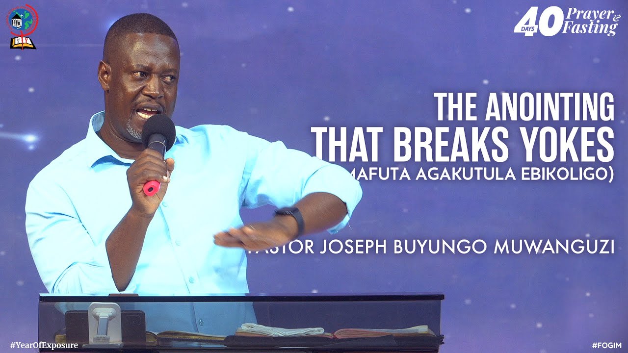 THE ANOINTING THAT BREAKS YOKES (AMAFUTA AGAKUTULA EBIKOLIGO) -PASTOR JOSEPH BUYUNGO MUWANGUZI FOGIM