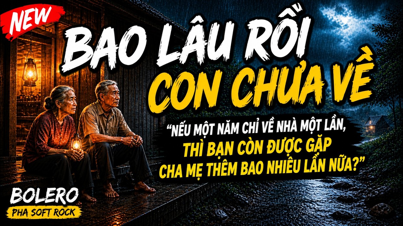 Bao Lâu Rồi Con Chưa Về | Bài Hát Lấy Đi Nước Mắt Của Nhiều Người – Bolero Pha Soft Rock