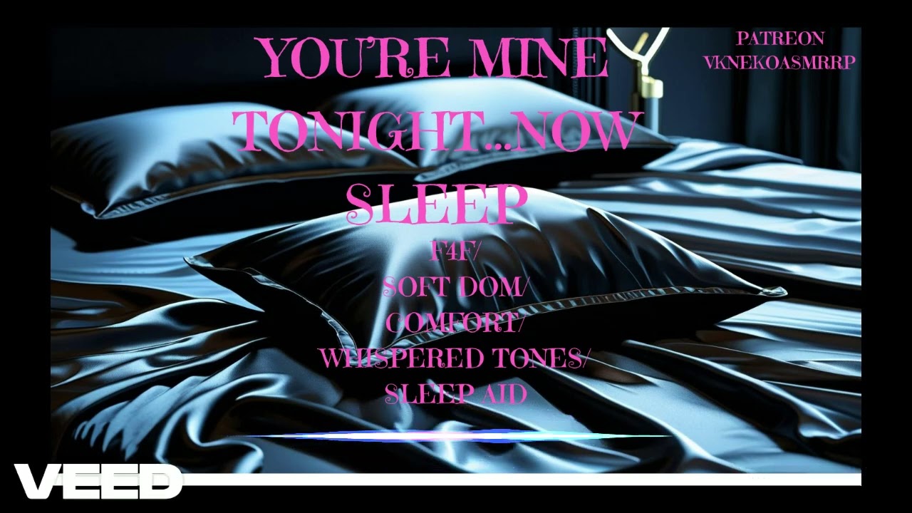 YOU'RE MINE TONIGHT..NOW SLEEP[ASMRRP][F4F[SOFT DOM][COMFORT][WHISPERED TONES][SLEEP AID]