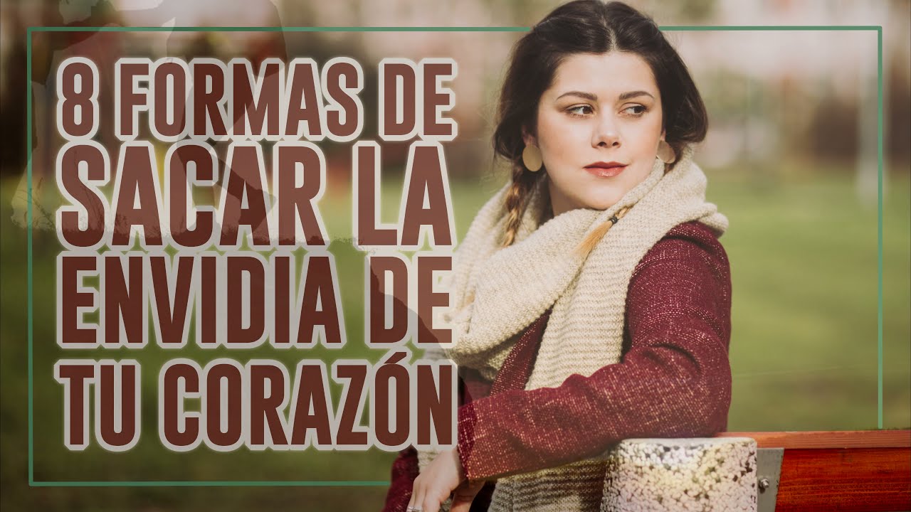 8 Formas de Sacar la Envidia de tu Corazón