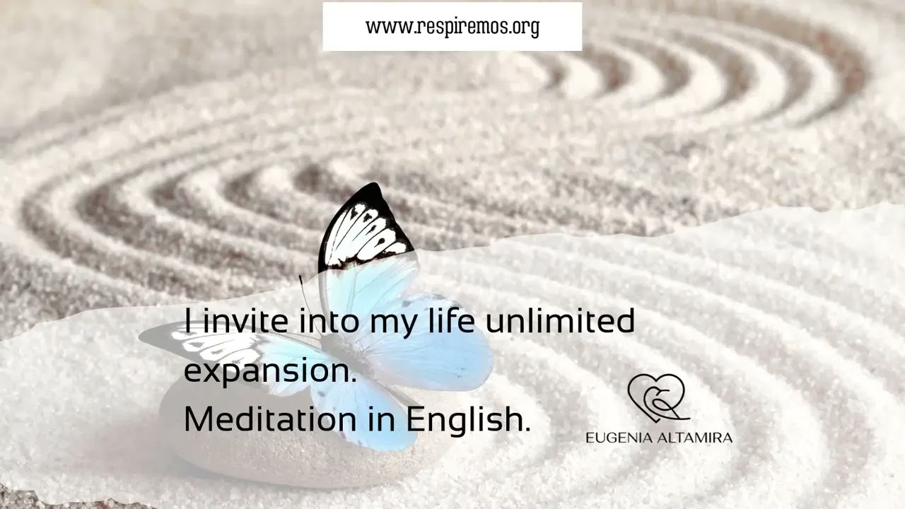 Meditation in English.   I invite into my life unlimited expansion.