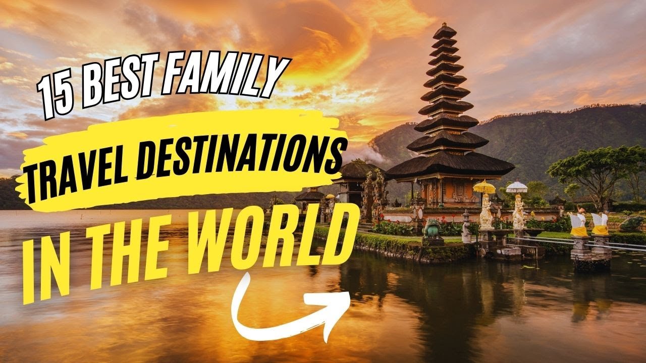 15 Best Family Travel Destination