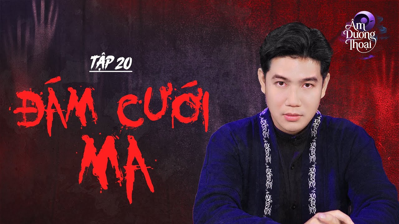 Âm Dương Thoại | Tập 20: Đám Cưới Ma - Phần 1 - Hỷ Sự Nơi Âm Giới