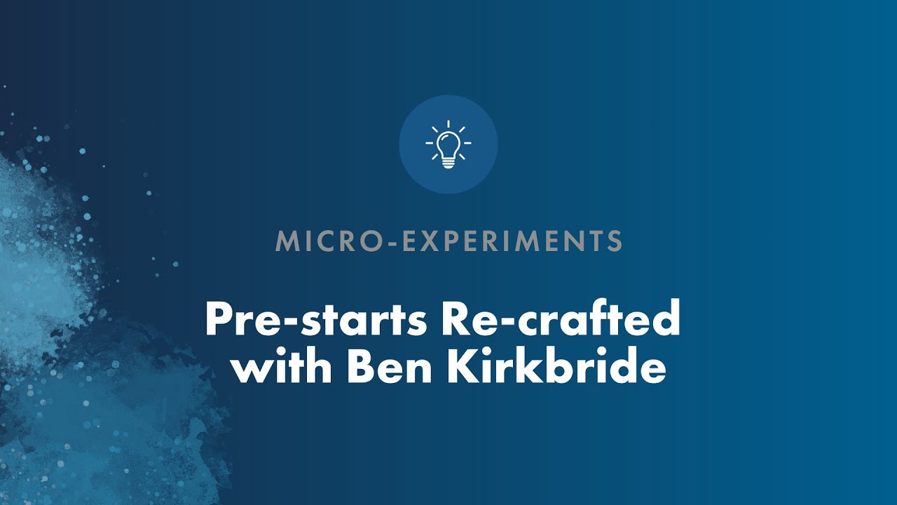 Re-crafting pre-start meetings through micro experiments with Ben Kirkbride