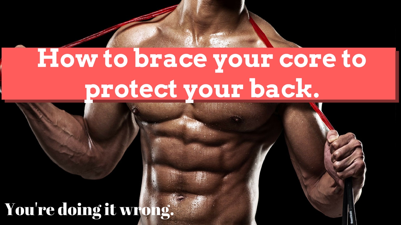 How to brace your core to protect your lower back: Your doing it all wrong
