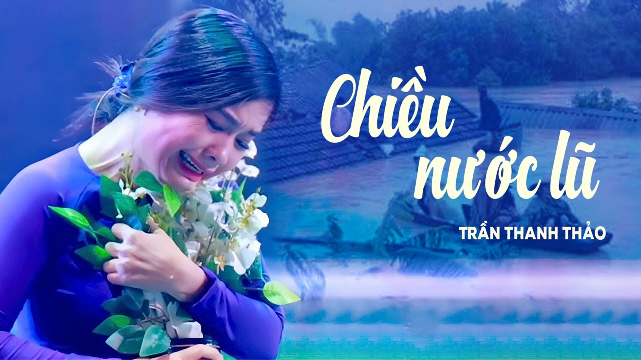 Chiều Nước Lũ - Trần Thanh Thảo | Nghe Xót Thương Vô Cùng