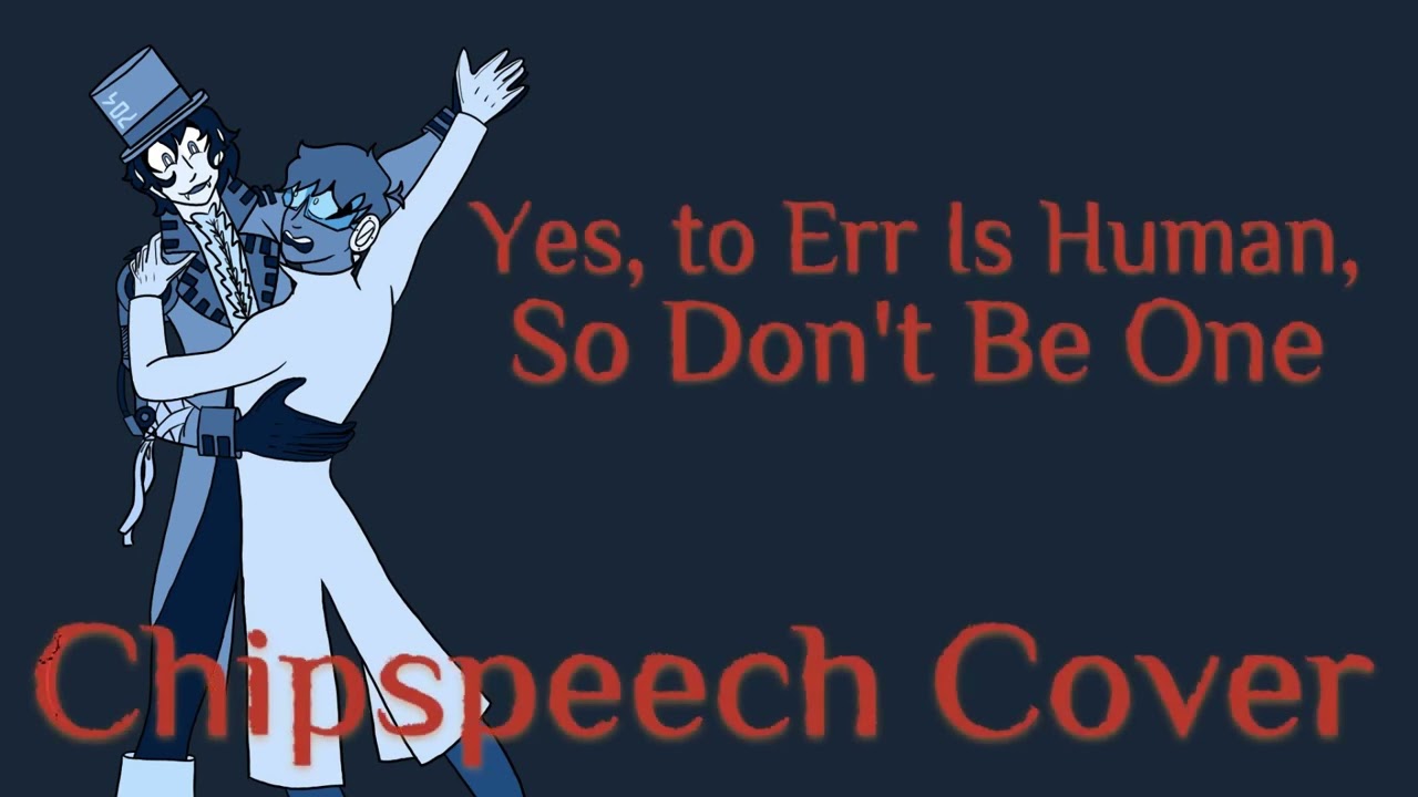 [Chipspeech Dandy 704] Will Wood - Yes, to Err Is Human So Don't Be One Cover