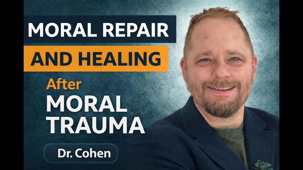 Dr.  Cohen on Moral Repair and Healing After Moral Trauma