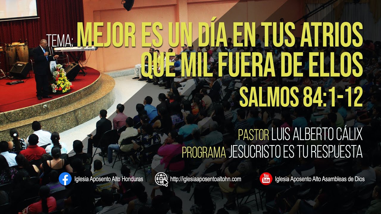 Mejor es un día en tus atrios que mil fuera de ellos -- Iglesia Aposento Alto Asambleas de Dios