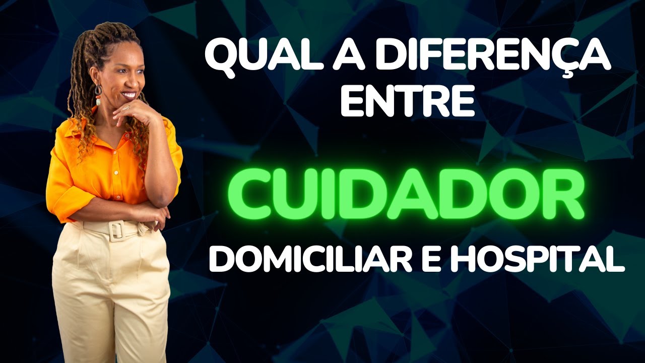 Qual a diferença entre Cuidador Domiciliar e Hospitalar?