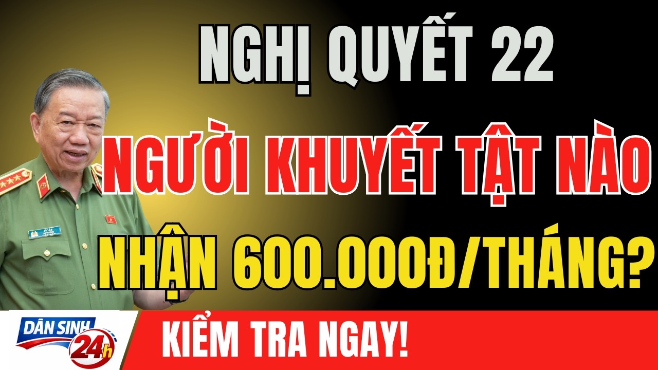 Từ Năm 2026: Người Khuyết Tật Nào Thực Sự Được Hưởng 600.000 Đồng Mỗi Tháng? Hiểu Đúng Nghị Quyết 22