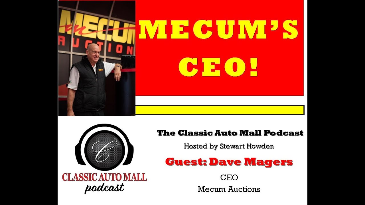 Dave Magers CEO of Mecum Auctions on the Classic Auto Mall Podcast with Stewart Howden #automall