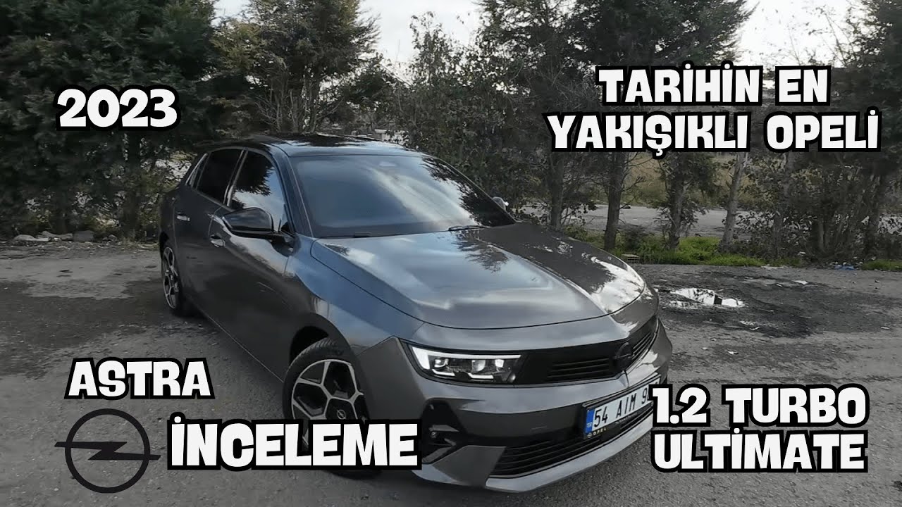 TARİHTE Kİ EN YAKIŞIKLI OPEL | OPEL ASTRA 1.2 TURBO 130 HP