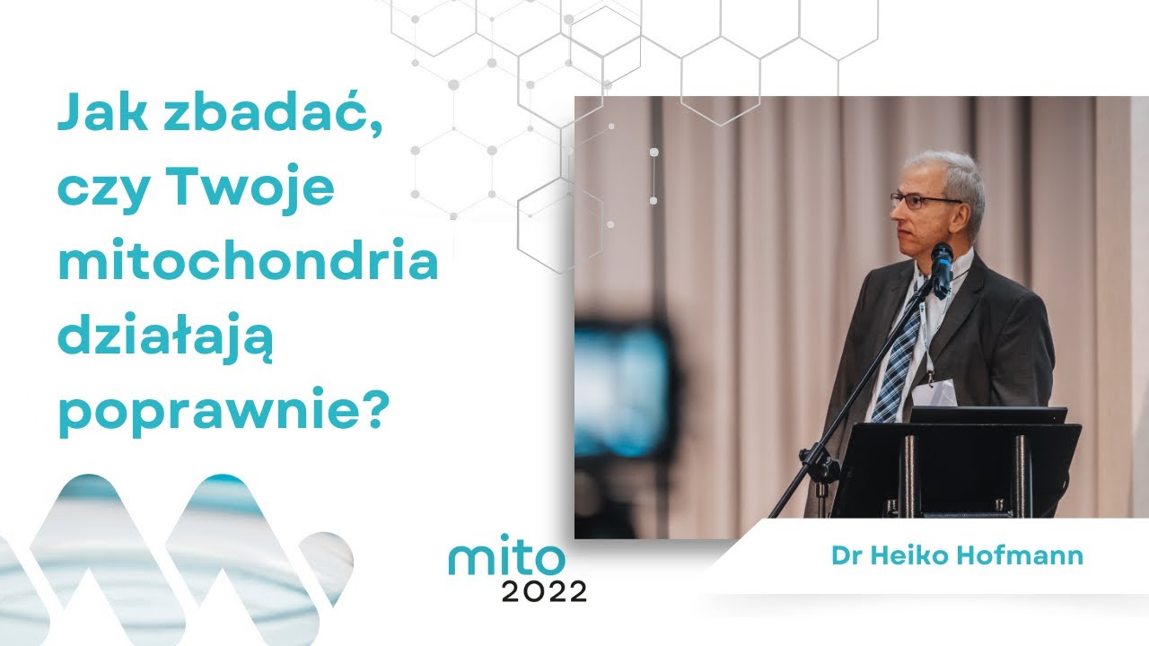 Jak zbadać, czy Twoje mitochondria działają poprawnie? Dr Heiko Hofmann. Mito2022