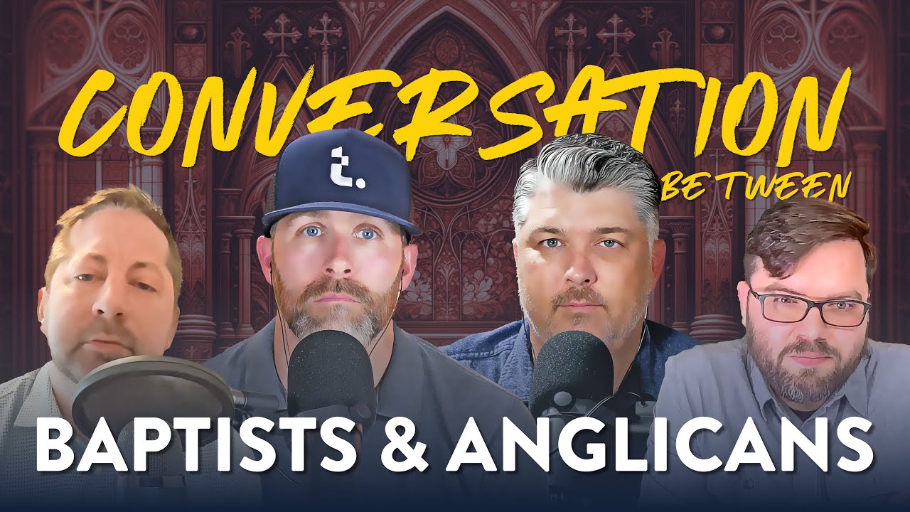 A Conversation Between Baptists and Anglicans | Theocast