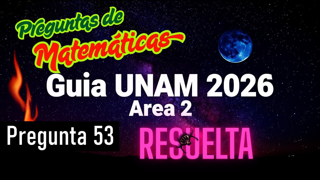 Guía UNAM 2026 Área II | Matemáticas | Pregunta 53