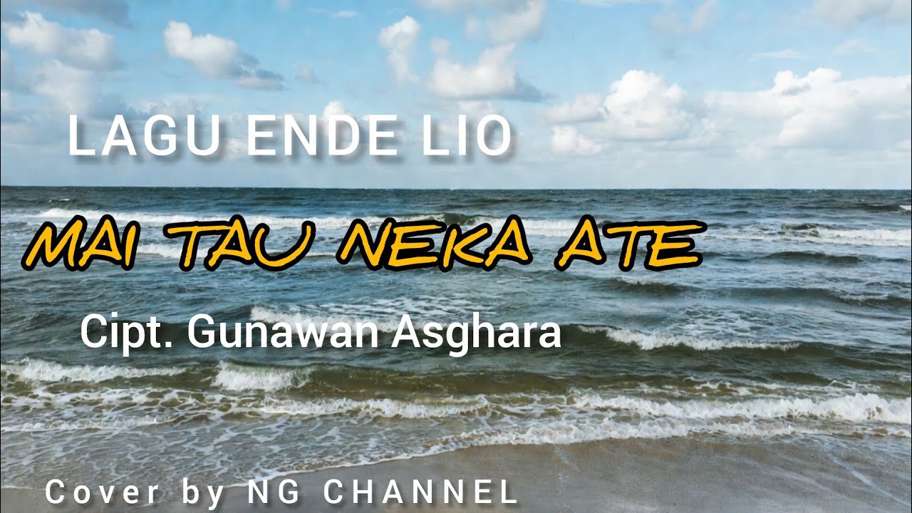 Lagu Ende Lio • MAI TAU NEKA ATE • Cipt. Gunawan Asghara • Cover by NG CHANNEL