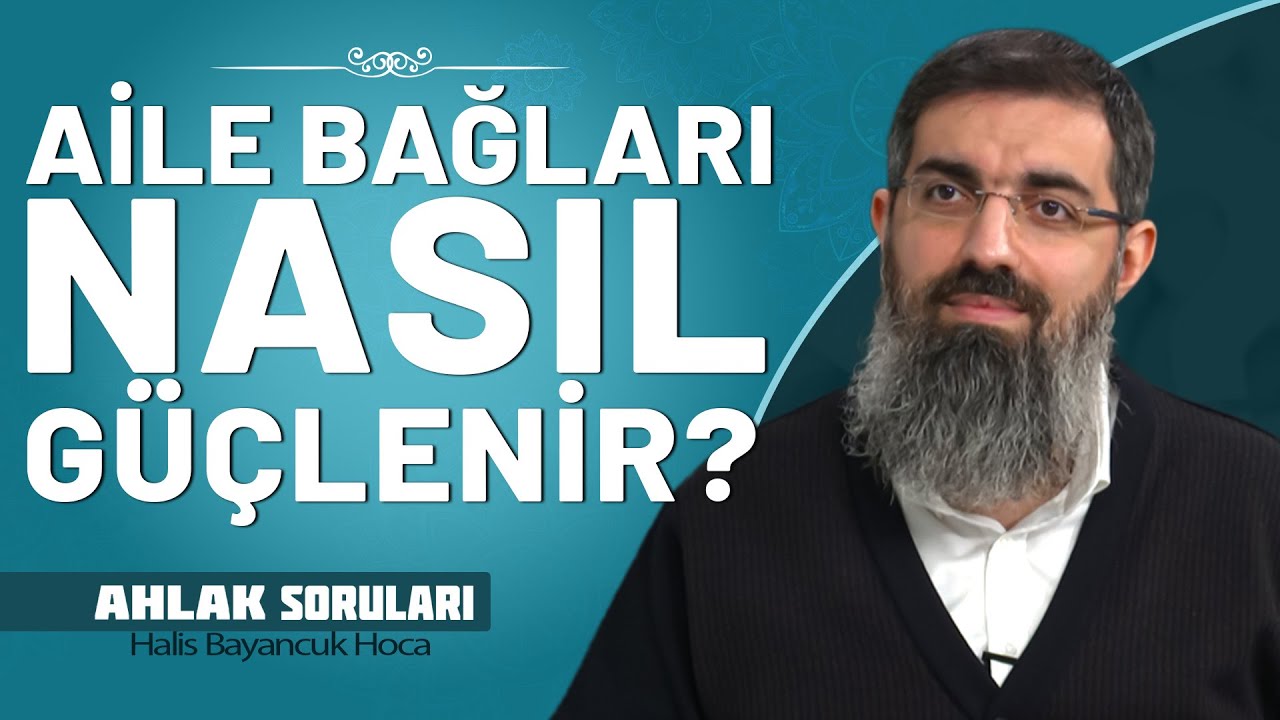Aile İçi Bağları Güçlendirmenin Yolları Nelerdir? | Halis Bayancuk Hoca