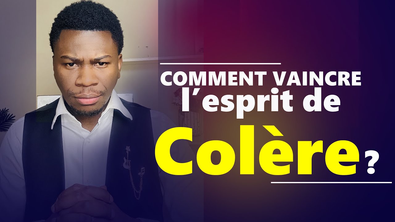😡 Comment Vaindre l’esprit de colère ?