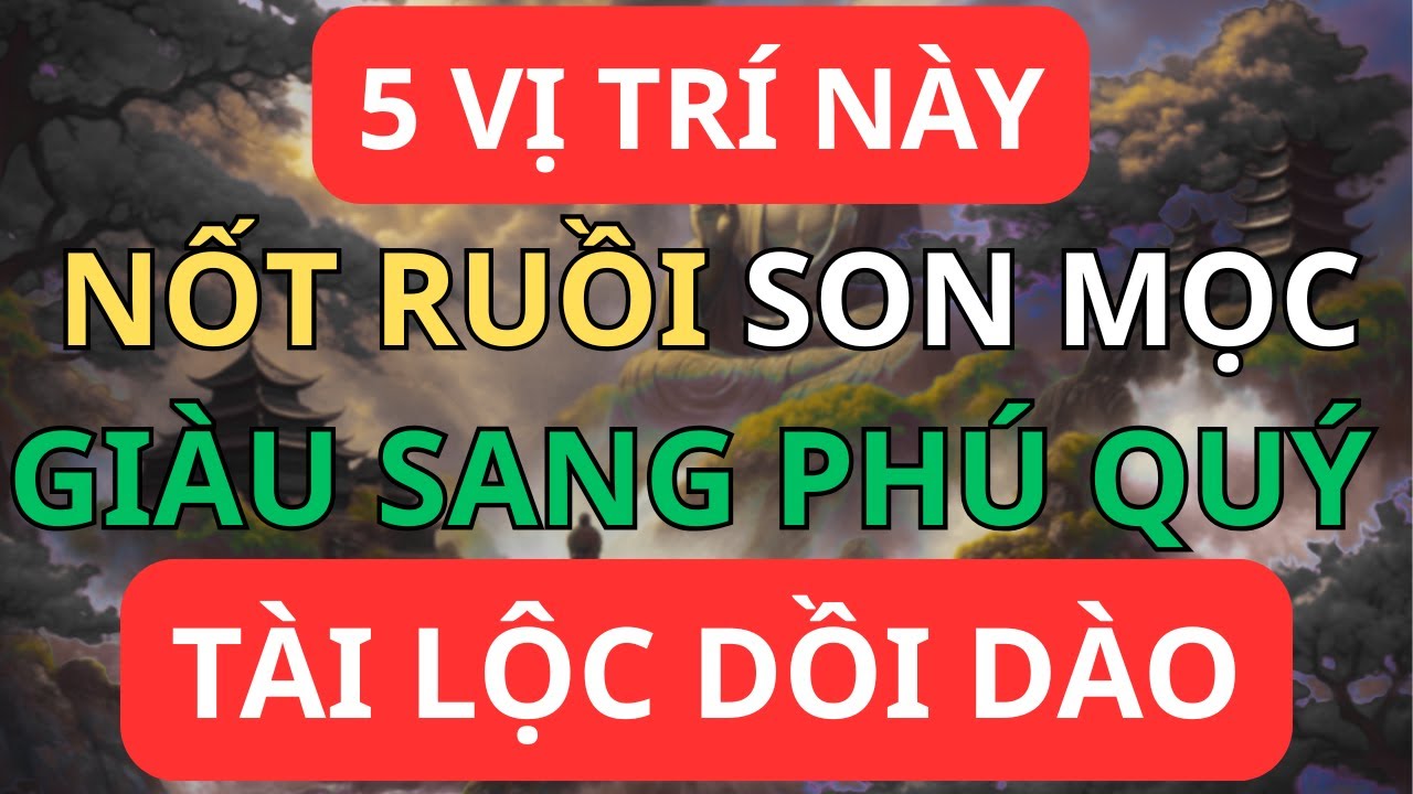 5 Vị Trí Nốt Ruồi Son Mang Lại Giàu Sang Phú Quý Cả Đời