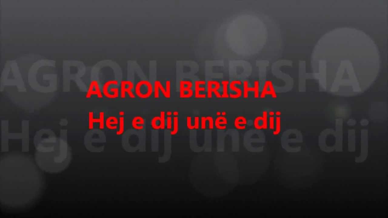 AGRON BERISHA hej e dij un&euml; e dij
