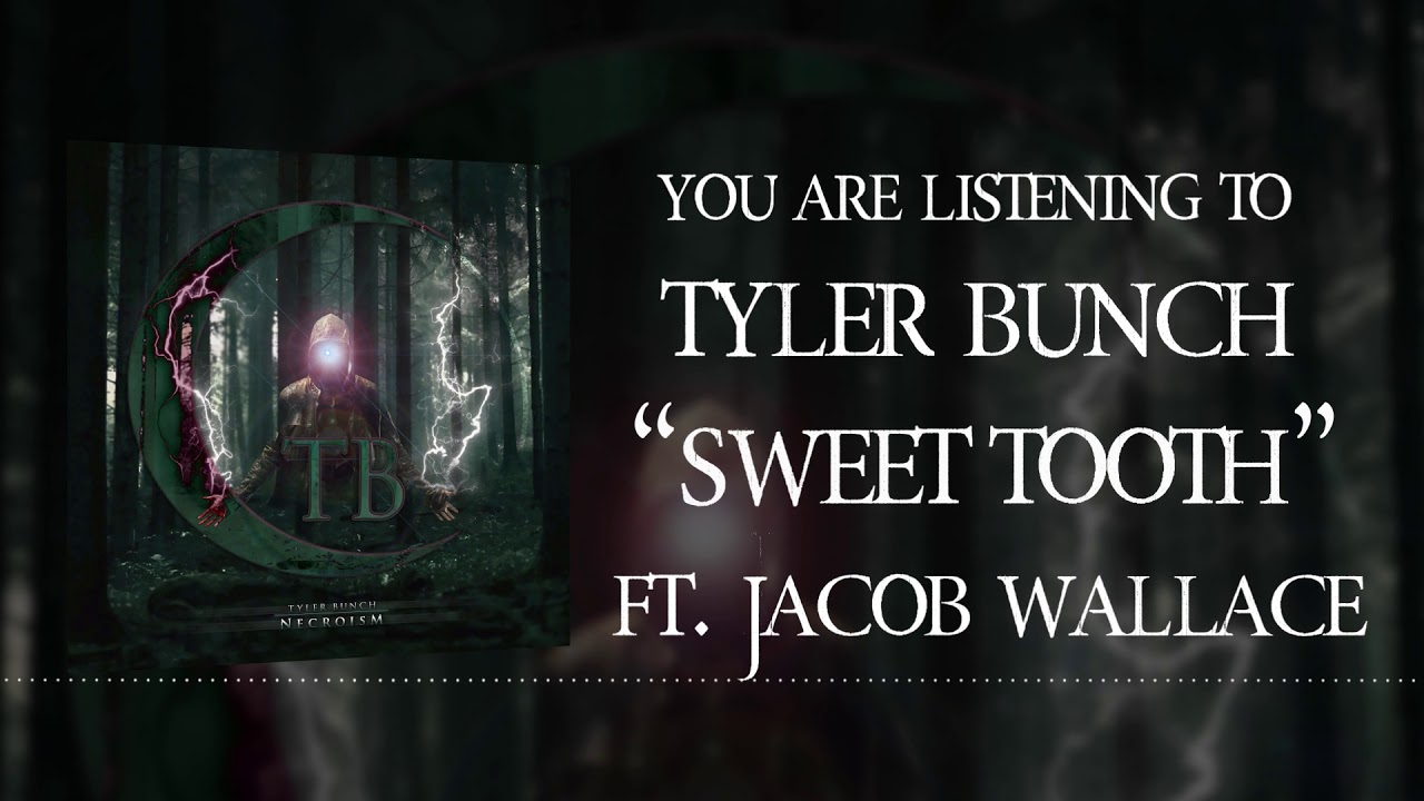 Tyler Bunch   Sweet Tooth