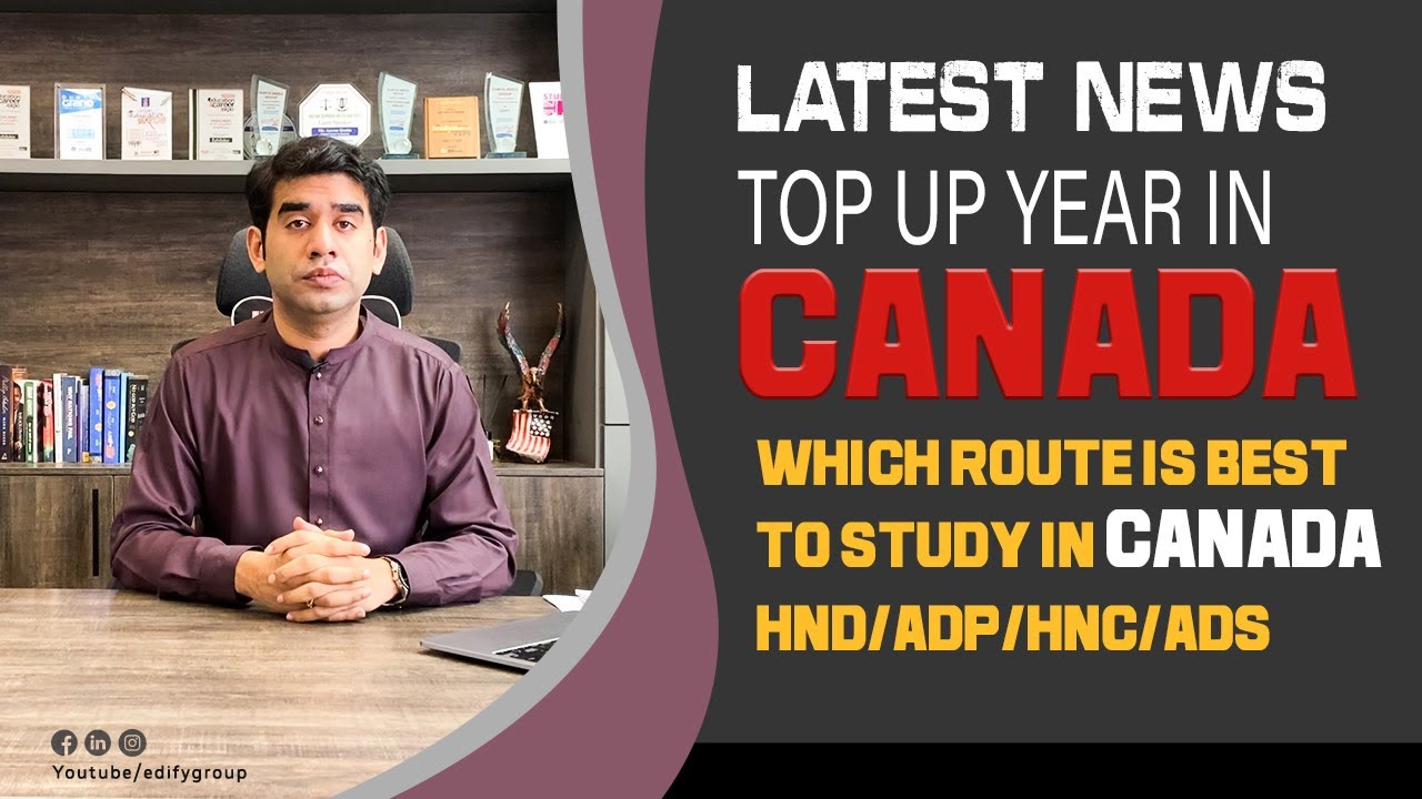 Top Up Year in CANADA | Best Route to study in Canada | Canada Study Visa Updates | Study in CANADA