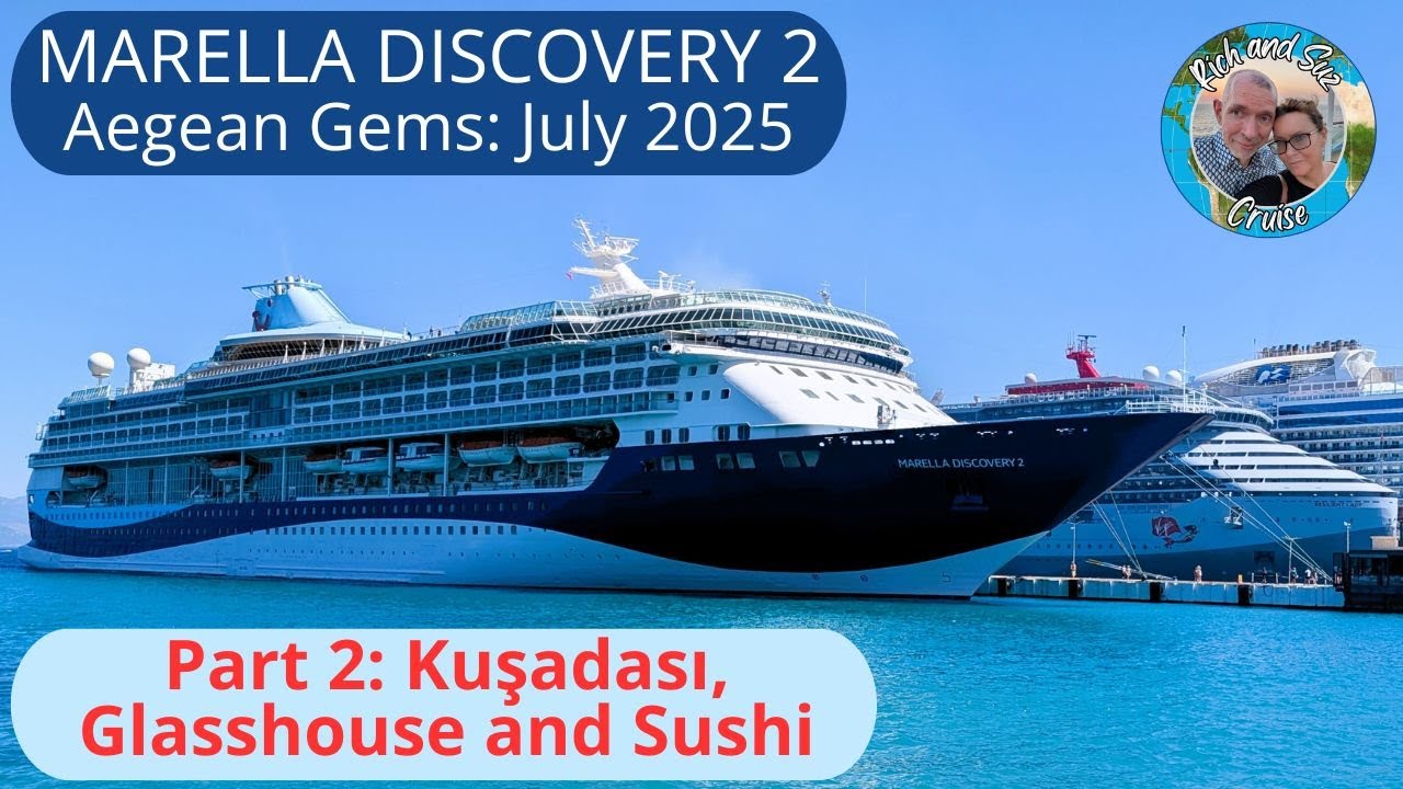 Kusadasi, the Glasshouse, and the Sushi Bar on our Marella Discovery 2 Aegean Gems Cruise July 2025.