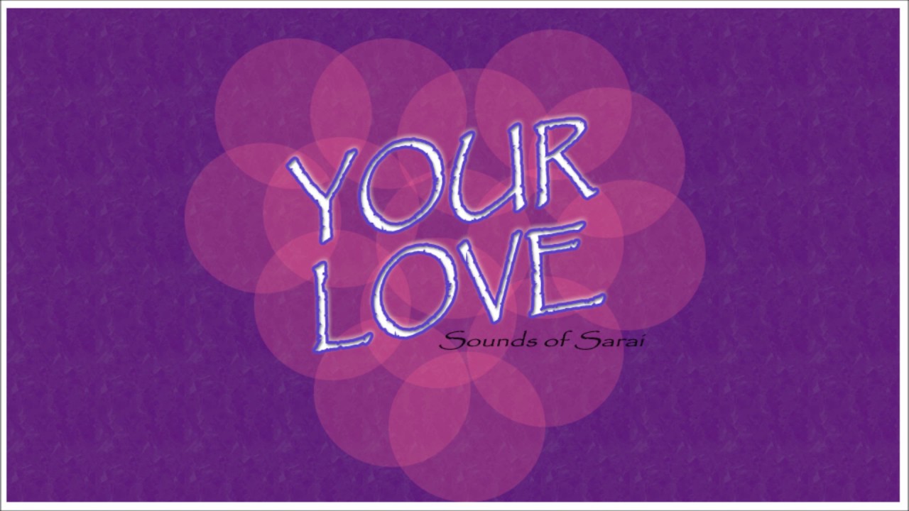 Your Love - Sounds of Sarai