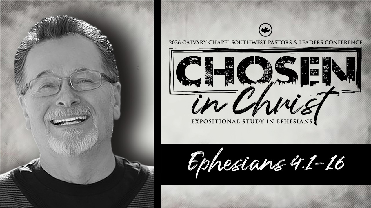 David Rosales: Ephesians 4:1-16 | Calvary Chapel Chosen In Christ Conference