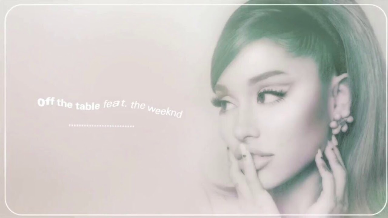 off the table - Ariana Grande feat. The Weekend ( sped up )