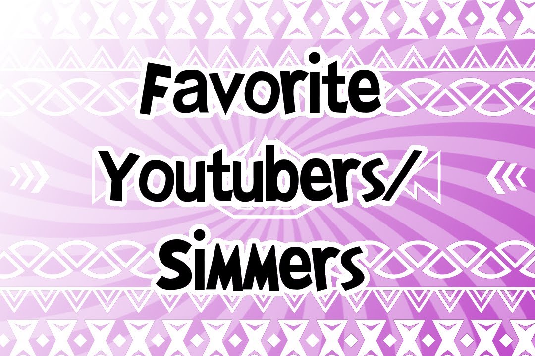 Favorite Simmers/YouTubers.