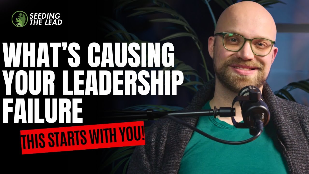 Why Leaders Fail: The Listening Mistake That Starts With You