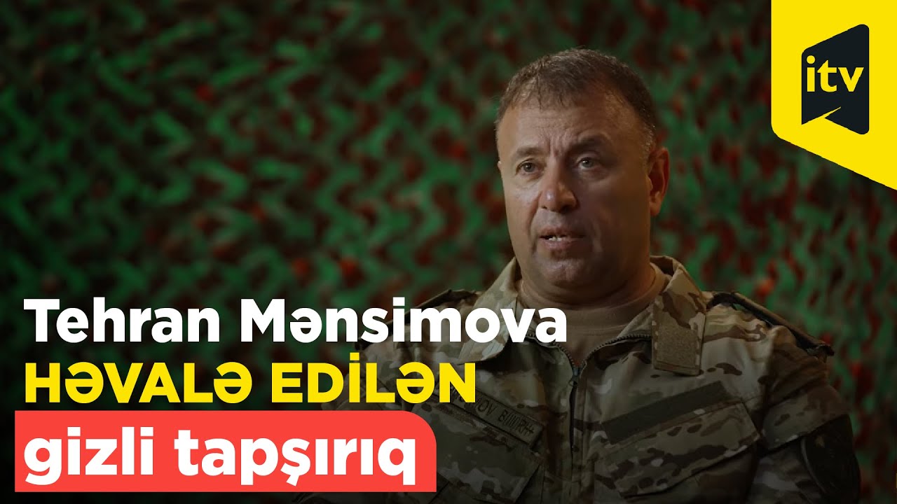 Polkovnik Tehran Mənsimova həvalə edilən gizli tapşırıq